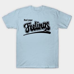 Feel Your Feelings T-Shirt
